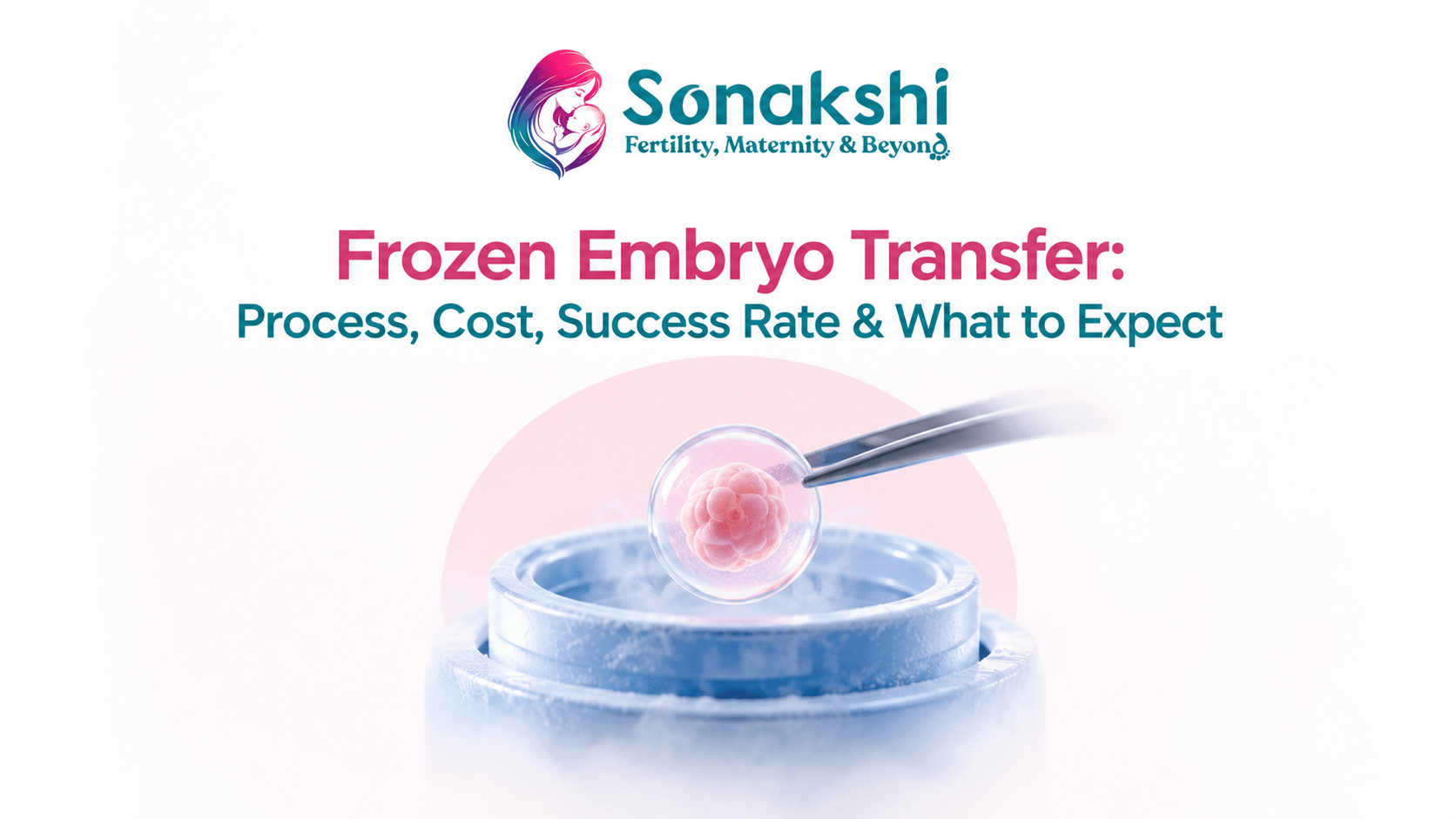Frozen Embryo Transfer: Process, Cost, Success Rate & What to Expect